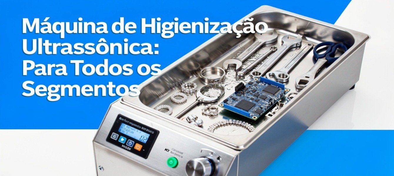 Máquina de Higienização Ultrassônica: Todos os Segmentos 2026